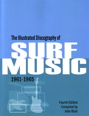 Illustrated Discography Of Surf Music 1961-1965, Third Edition By John Blair
